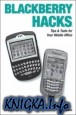 Blackberry Hacks: Tips Tools for Your Mobile Office