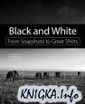 Black and White: From Snapshots to Great Shots