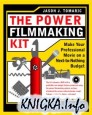 The Power Filmmaking Kit: Make Your Professional Movie on a Next-to-Nothing Budget