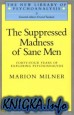 The Suppressed Madness of Sane Men: Forty-four Years of Exploring Psychoanalysis