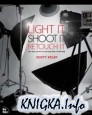 Scott Kelby - Light It, Shoot It, Retouch It: Learn Step by Step How to Go from Empty Studio to Finished Image