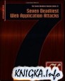 Seven Deadliest Web Application Attacks