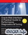 Oracle Wait Interface: A Practical Guide to Performance Diagnostics & Tuning