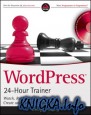WordPress 24-Hour Trainer: Watch, Read, and Learn How to Create and Customize WordPress Sites