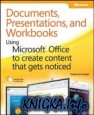 Documents, Presentations, and Workbooks: Using Microsoft Office to Create Content That Gets Noticed