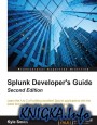 Splunk Developers Guide, Second Edition: Learn the A to Z of building excellent Splunk applications with the latest techniques using this comprehensi