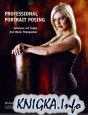 Professional Portrait Posing: Techniques and Images from Master Photographers