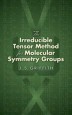 The Irreducible Tensor Method for Molecular Symmetry Groups