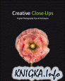 Crative Close-Ups Digital Photography Tips and Techniques