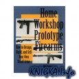Home Workshop Prototype Firearms - Aquilifer Publications
