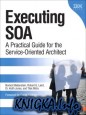 Executing SOA A Practical Guide for the Service-Oriented Architect