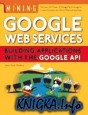 Mining Google Web Services: Building Applications with the Google API