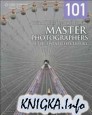 101 Quick and Easy Ideas Taken from the Master Photographers of the Twentieth Century