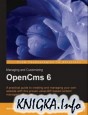 Managing and Customizing OpenCms 6 Websites: A complete guide to set up, configuration and administration