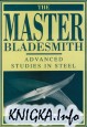 Master Bladesmith: Advanced Studies In Steel