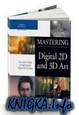Mastering Digital 2D and 3D Art. The Artist\'s Guide to High-Quality Digital Art Creation