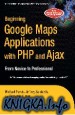 Beginning Google Maps Applications with PHP and Ajax From Novice