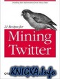 21 Recipes for Mining Twitter