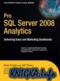 Pro SQL Server 2008 Analytics: Delivering Sales and Marketing Dashboards