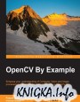 OpenCV By Example: Enhance your understanding of Computer Vision and image processing by developing real-world projects in OpenCV 3