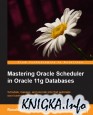 Mastering Oracle Scheduler in Oracle 11g Databases