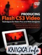 Producing Flash CS3 video: Techniques for video pros and Web designers