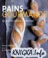 Pains gourmands : 50 recettes simples et créatives
