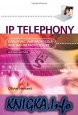 IP Telephony: Deploying VoIP Protocols and IMS Infrastructure