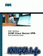 CCSP Self-Study CCSP Cisco Secure VPN Exam Certification Guide
