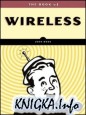 The Book of Wireless: A Painless Guide to Wi-Fi and Broadband Wireless