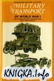 Military Transport of World War I Including Vintage Vehicles and Post War Models